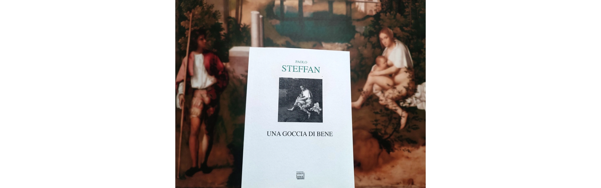 Distillare “Una goccia di bene”, dentro la poesia di Paolo Steffan. Commento critico di Giuliano Galletti